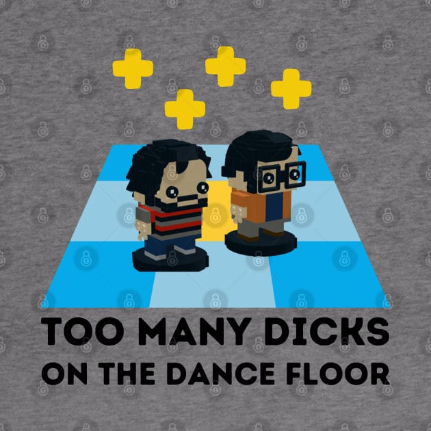 Too many dicks on the dancefloor by Teessential